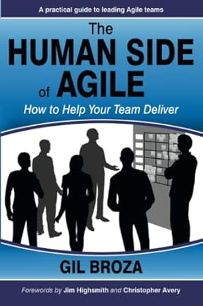 the human side of agile how to help your team deliver 1st edition gil broza 0988001624, 978-0988001626