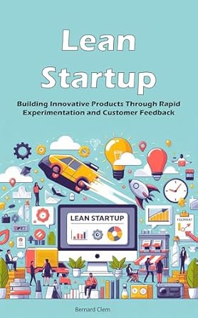 lean startup building innovative products through rapid experimentation and customer feedback 1st edition