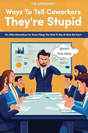 hr approved ways to tell coworkers theyre stupid 70+ witty alternatives for office communication funny gag