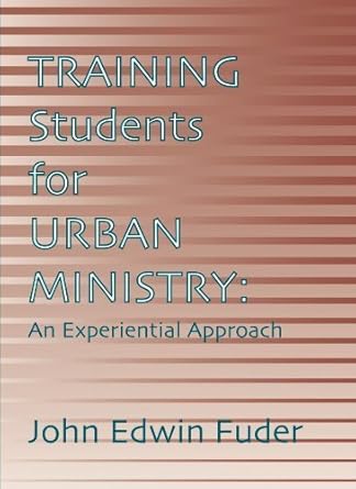training students for urban ministry an experiential approach by john edwin fuder 1st edition  b01fgjnlg4