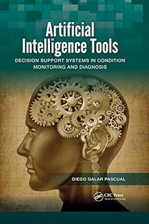 artificial intelligence tools decision support systems in condition monitoring and diagnosis 1st edition