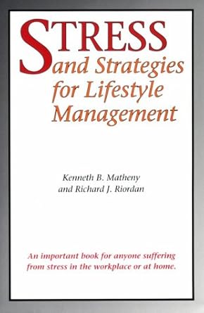 stress and strategies for lifestyle management 1st edition kenneth b matheny ,richard j riordan 0884062503,