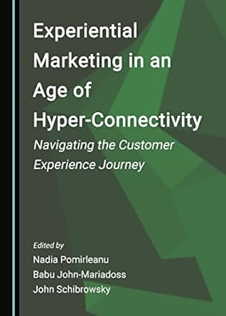 experiential marketing in an age of hyper connectivity navigating the customer experience journey 1st edition