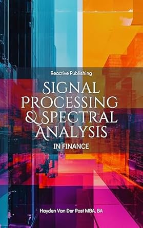 signal processing and spectral analysis in finance a practical guide for analysts in trading risk management