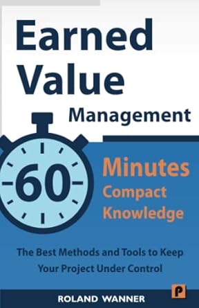 earned value management 60 minutes compact knowledge the best methods and tools to keep your project under