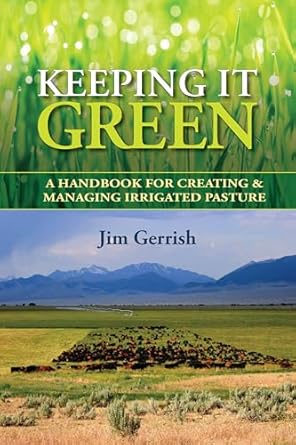 keeping it green a handbook for creating and managing irrigated pasture 1st edition jim gerrish 098601477x,