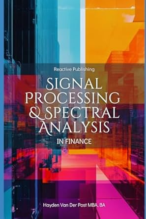 signal processing and spectral analysis in finance a practical guide for analysts in trading risk management