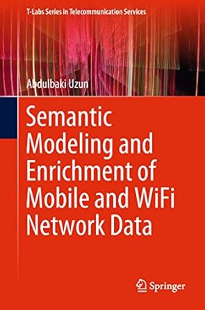 semantic modeling and enrichment of mobile and wifi network data 1st edition abdulbaki uzun b07fmq85p7