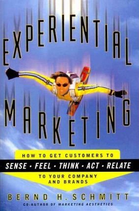 experiential marketing how to get customers to sense feel think act r 2011th edition bernd h schmitt