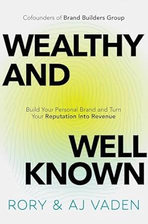 wealthy and well known build your personal brand and turn your reputation into revenue 1st edition rory vaden