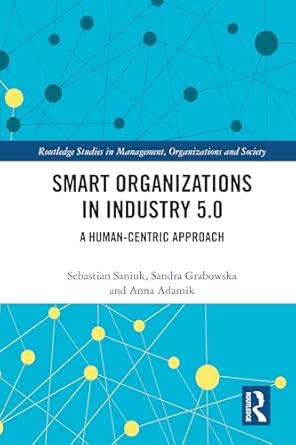 smart organizations in industry 5 0 a human centric approach 1st edition sebastian saniuk ,sandra grabowska