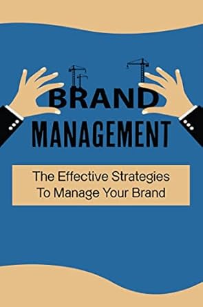 brand management the effective strategies to manage your brand 1st edition wilburn greenlow b0bm7zl5hh