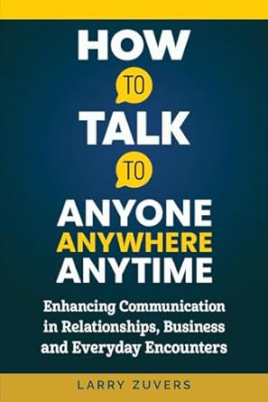 how to talk to anyone anywhere anytime enhancing communication in relationships business and everyday