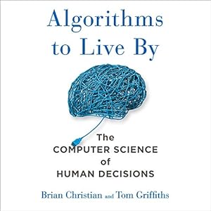 algorithms to live by the computer science of human decisions 1st edition brian christian ,tom griffiths