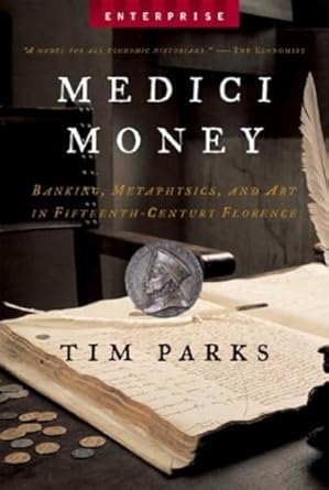 medici money banking metaphysics and art in fifteenth century florence 1st edition tim parks 0393328457,