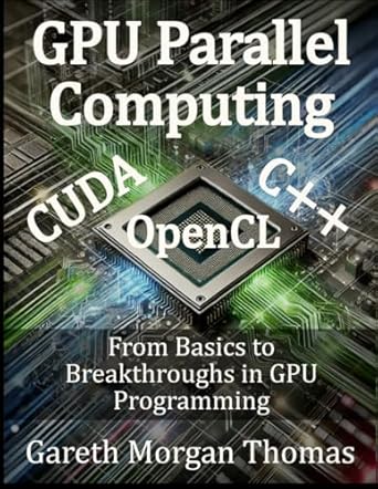 gpu parallel computing from basics to breakthroughs in gpu programming 1st edition gareth morgan thomas