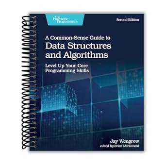 a common sense guide to data structures and algorithms level up your core programming skills spiral bound