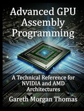 advanced gpu assembly programming a technical reference for nvidia and amd architectures 1st edition gareth