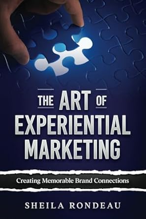 the art of experiential marketing 1st edition sheila rondeau 1962825248, 978-1962825245