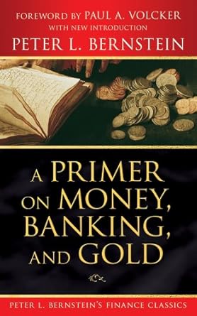 a primer on money banking and gold 1st edition peter l bernstein ,paul a volcker b001fa0wuw