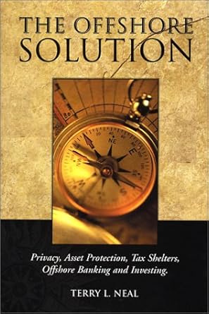 the offshore solution privacy asset protection tax shelters offshore banking and investing 1st edition terry