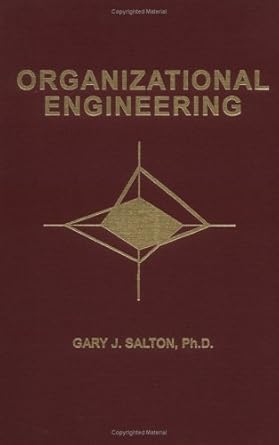 organizational engineering a new method of creating high performance human structures 1st edition gary j
