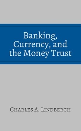 banking and currency and the money trust 1st edition charles august lindbergh b001iu511y