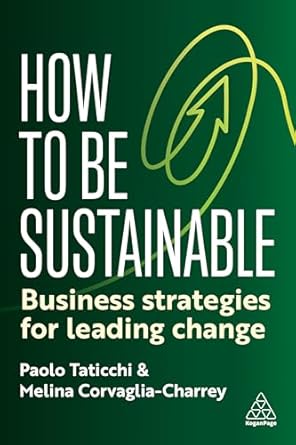 how to be sustainable business strategies for leading change 1st edition paolo taticchi ,melina corvaglia