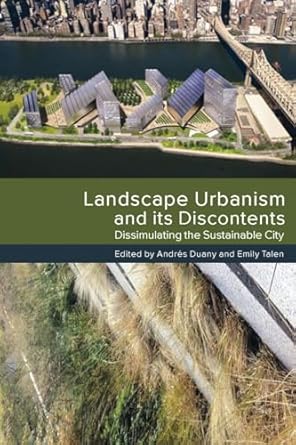 landscape urbanism and its discontents dissimulating the sustainable city 1st edition andres duany ,emily