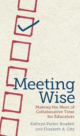 meeting wise making the most of collaborative time for educators 1st edition kathryn parker boudett