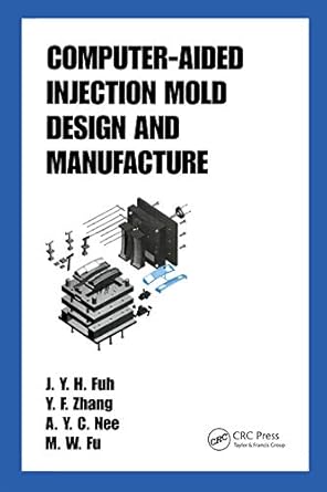 computer aided injection mold design and manufacture 1st edition j y h fuh ,m w fu ,a y c nee b0dpvqyz3v