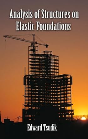 analysis of structures on elastic foundations 1st edition edward tsudik 1604270748, 978-1604270747