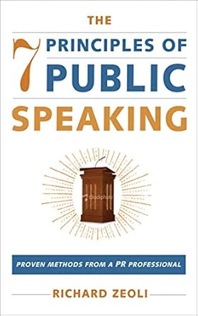 the 7 principles of public speaking proven methods from a pr professional 1st edition richard zeoli