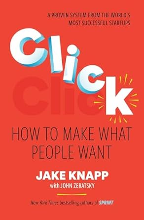 click how to make what people want 1st edition jake knapp b0d22fcwps