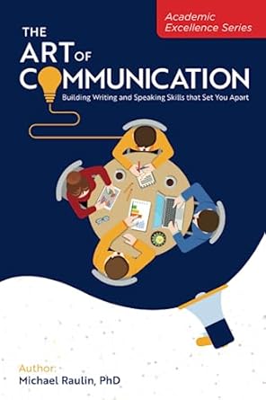 the art of communication building writing and speaking skills that set you apart 1st edition michael raulin
