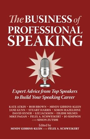 the business of professional speaking expert advice from top speakers to build your speaking career 1st
