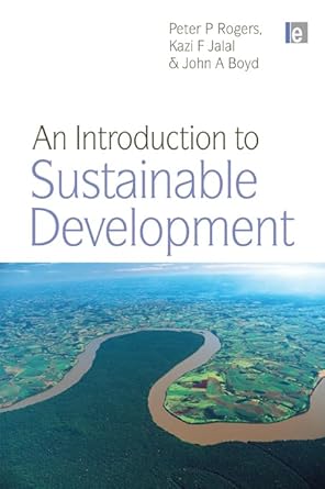 an introduction to sustainable development 1st edition peter p rogers ,kazi f jalal ,john a boyd b001hpsl6m