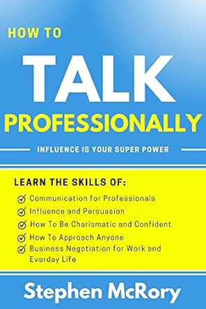 how to talk professionally influence is your superpower learn the skills of communication for professionals