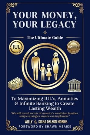 your money your legacy the ultimate guide to maximizing iuls annuities and infinite banking to create lasting