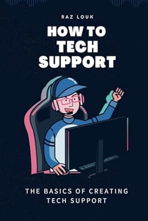 how to tech support the basics of creating a tech support team a complete guide to building and managing high