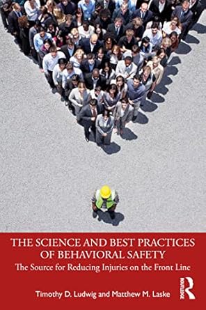 the science and best practices of behavioral safety the source for reducing injuries on the front line 1st
