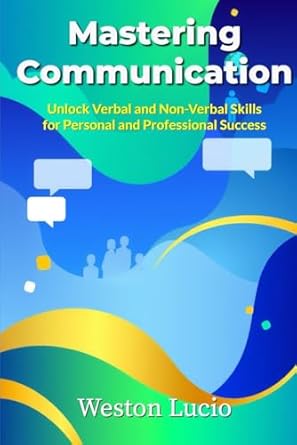 mastering communication unlock verbal and non verbal skills for personal and professional success 1st edition