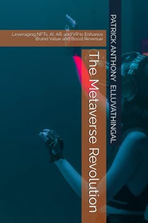 the metaverse revolution leveraging nfts ai ar and vr to enhance brand value and boost revenue 1st edition