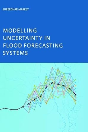 modelling uncertainty in flood forecasting systems 1st edition shreedhar maskey 113847505x, 978-1138475052