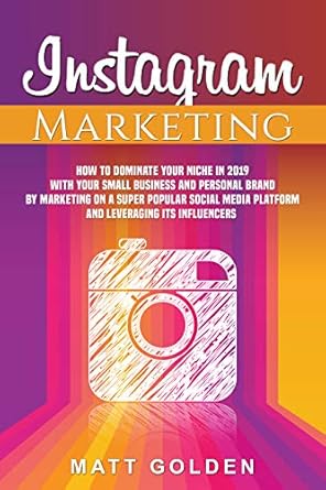 instagram marketing how to dominate your niche in 2019 with your small business and personal brand by
