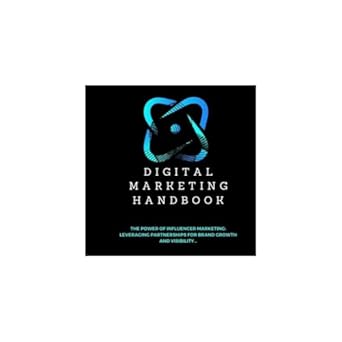 digital marketing handbook the power of influencer marketing leveraging partnerships for brand growth and
