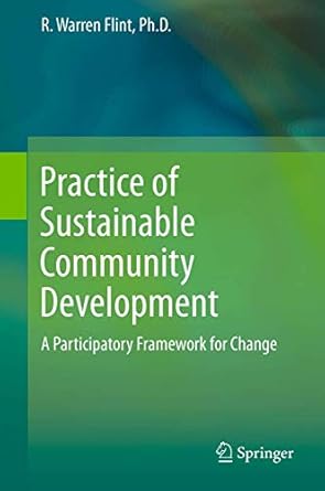 practice of sustainable community development a participatory framework for change 1st edition r warren flint
