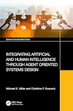integrating artificial and human intelligence through agent oriented systems design 1st edition michael e