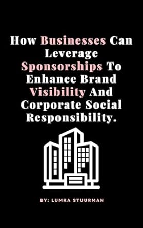 how businesses can leverage sponsorships to enhance brand visibility and corporate social responsibility 1st