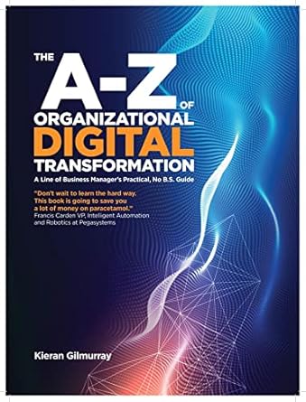 the a z of organizational digital transformation 1st edition kieran gilmurray b09ztzlpk5